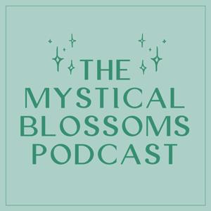 The Mystical Blossoms Podcast