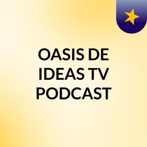 OASIS DE IDEAS TV PODCAST