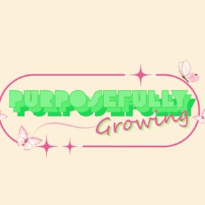 Purposefully Growing