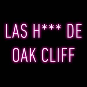 Las H*** de Oak Cliff