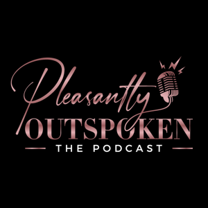 The Pleasantly Outspoken Podcast