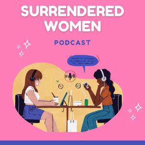 Surrendered Women Podcast