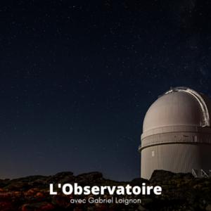L'Observatoire avec Gabriel Loignon
