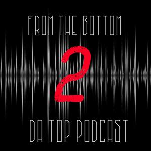 From the Bottom 2 the Top Podcast