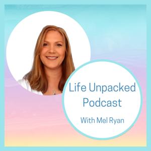 Life Unpacked with Mel Ryan