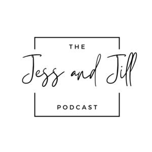 The Jess and Jill Podcast