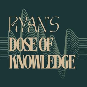 Ryan's Dose of Knowledge