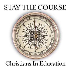 Stay the Course, Christians in Education