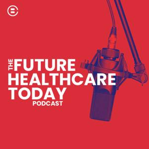 The Future Healthcare Today Podcast