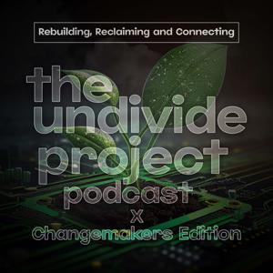 The Undivide Project Podcast: Changemakers Edition