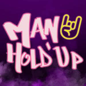 Man Hold’ Up Podcast