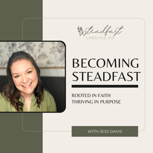 Becoming Steadfast-Rooted in Faith, Thriving in Purpose