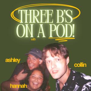 Three B's on a Pod!