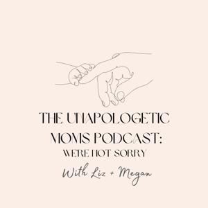 The Unapologetic Mom's Podcast: We're Not Sorry