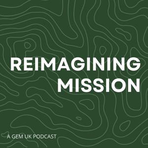 Reimagining Mission: A GEM UK Podcast