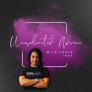 Unsolicited Advice With Coach Jess