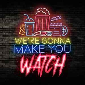 We're Gonna Make You Watch