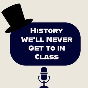 History We'll Never Get to in Class