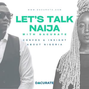 Let's Talk Naija with Dacurate