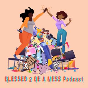 Blessed 2 Be A Mess Podcast
