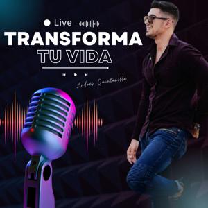 Andrés Quintanilla - TRANSFORMA TU VIDA