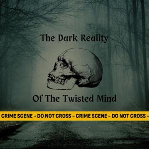 The Dark Reality Of The Twisted Mind