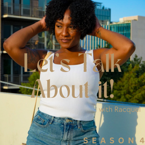 Lets Talk About It with Racquel