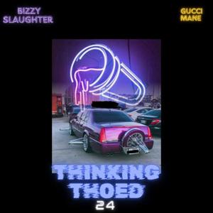Thinking Thoed 24' ft Gucci Mane
