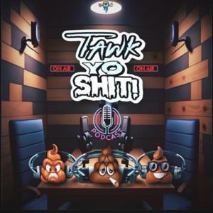 TAWK YO SHIT PODCAST