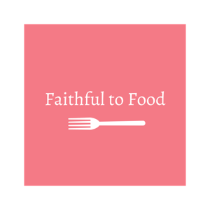 Faithful to Food