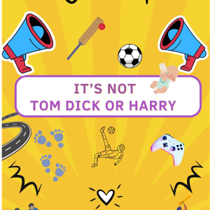 It’s Not Tom, Dick Or Harry