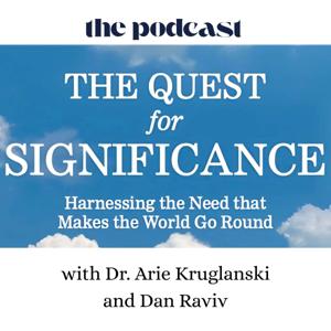 The Quest for Significance Podcast / Arie Kruglanski & Dan Raviv