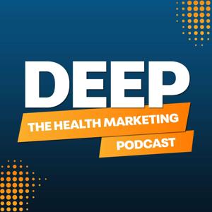 Deep: The Health Marketing Podcast