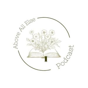 Above All Else Podcast