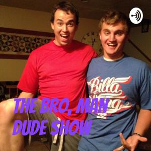 The Bro, Man Dude Show
