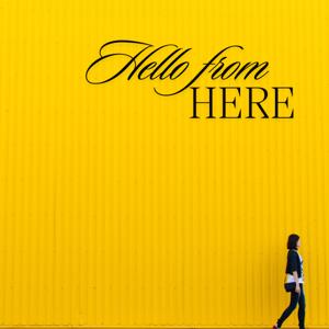 Hello from Here