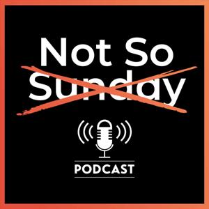 Not So Sunday Podcast