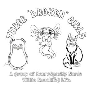 3 "Broken" Girls - A Group of NeuroSparkly Nerds White-Knuckling Life