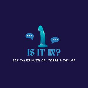 Is it in? Sex Talks with Dr. Tessa and Taylor