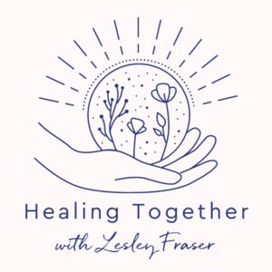 Healing Together with Lesley Fraser