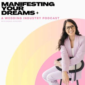 Manifesting Your Dreams: A Wedding Industry Podcast