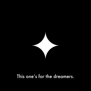 This one's for the dreamers.
