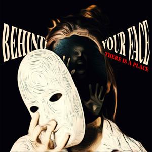 Behind Your Face There is a Place