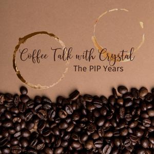 Coffee Talk with Crystal: The PIP Years