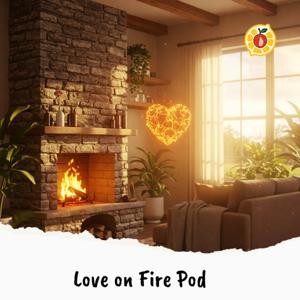 LOVE ON FIRE Pod