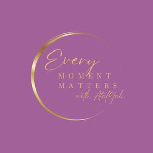 Every Moment Matters with AtalYah