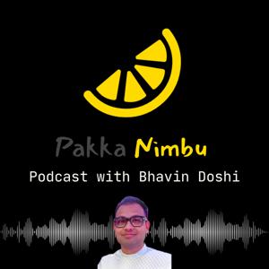 Pakka Nimbu Podcast with Bhavin Doshi
