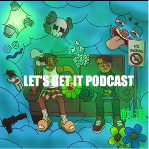LET’S GET IT PODCAST