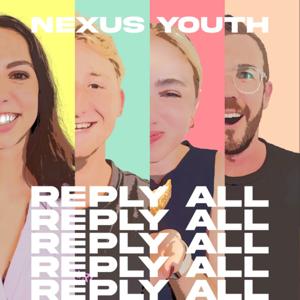 Nexus Youth Podcast - Reply All