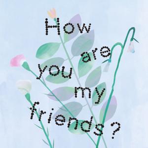 How are you my friends?